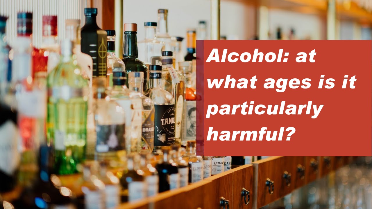 Alcohol: at what ages is it particularly harmful?