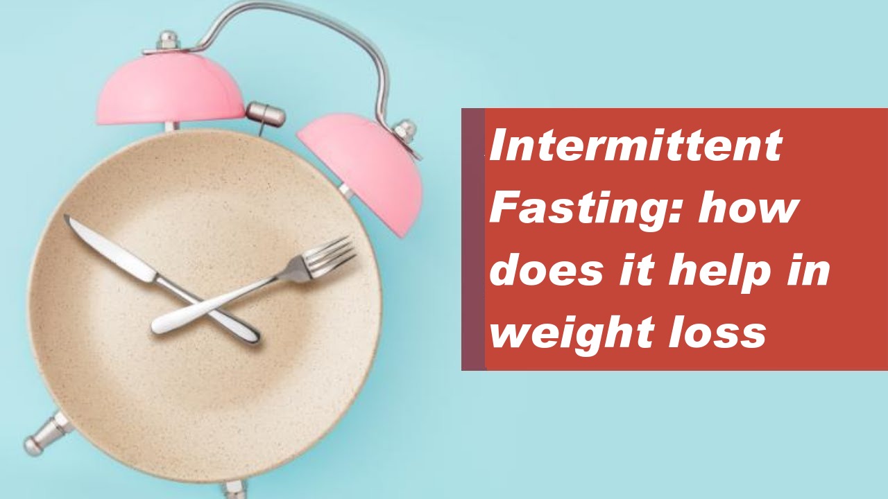 Intermittent Fasting: how does it help in weight loss