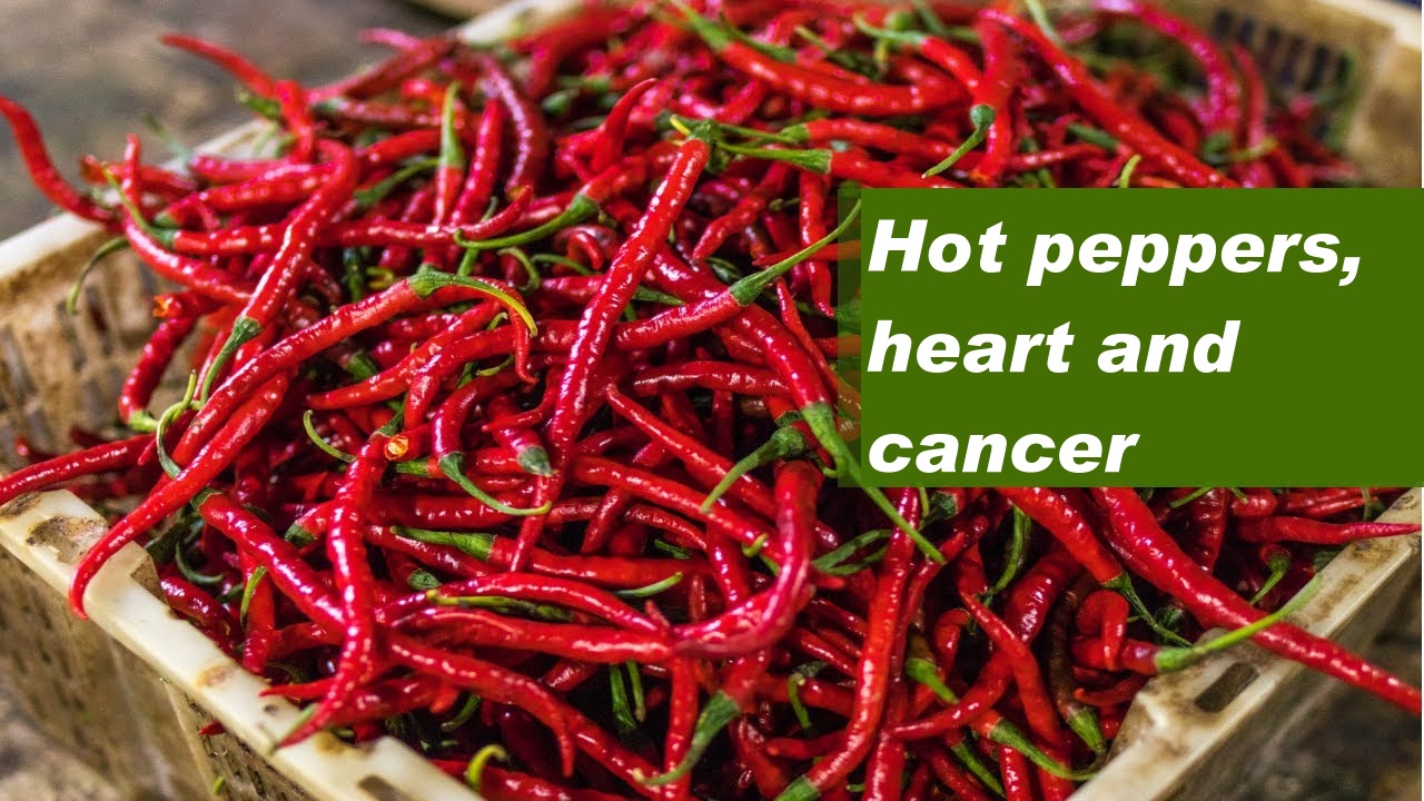 Hot peppers, heart and cancer