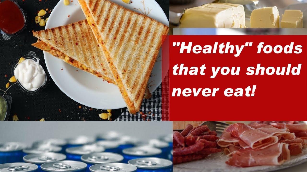 "Healthy" foods that you should never eat!