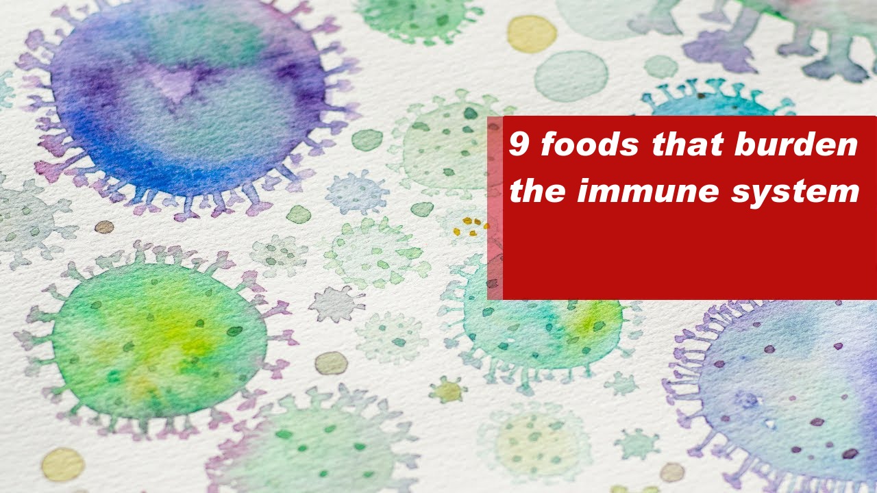 9 foods that burden the immune system