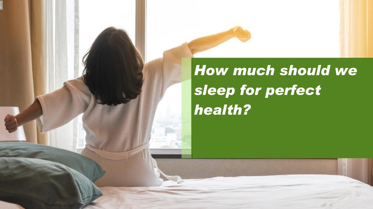How much should we sleep for perfect health?