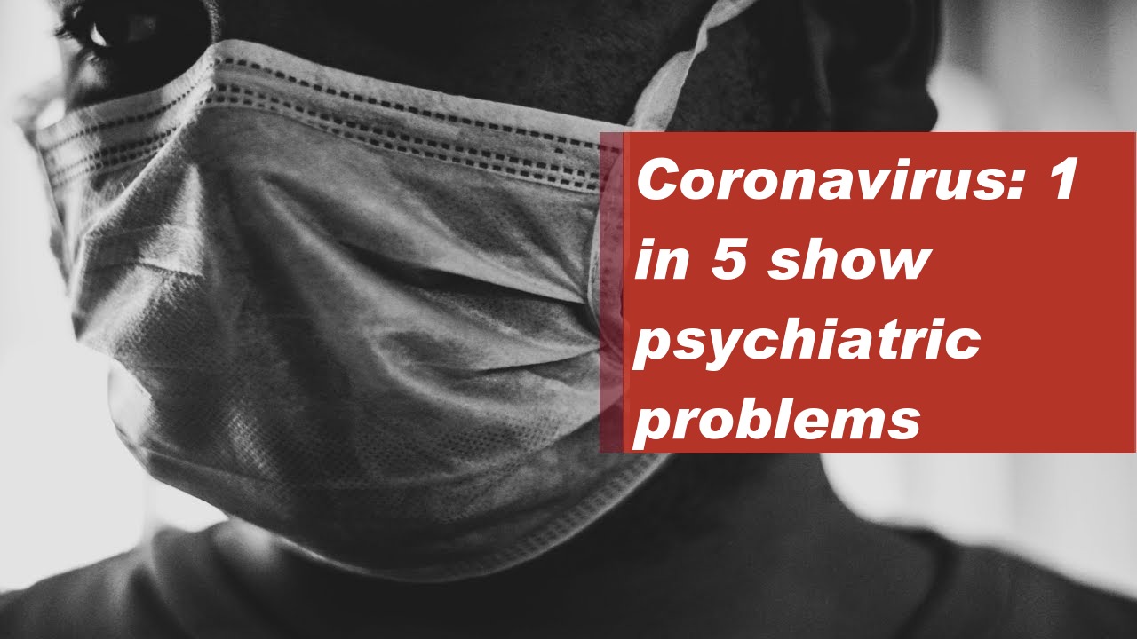 Coronavirus: 1 in 5 show psychiatric problems