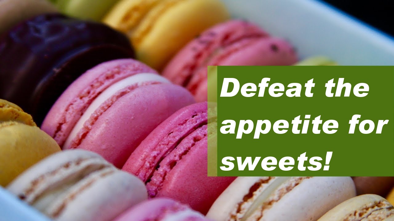 Defeat the appetite for sweets!