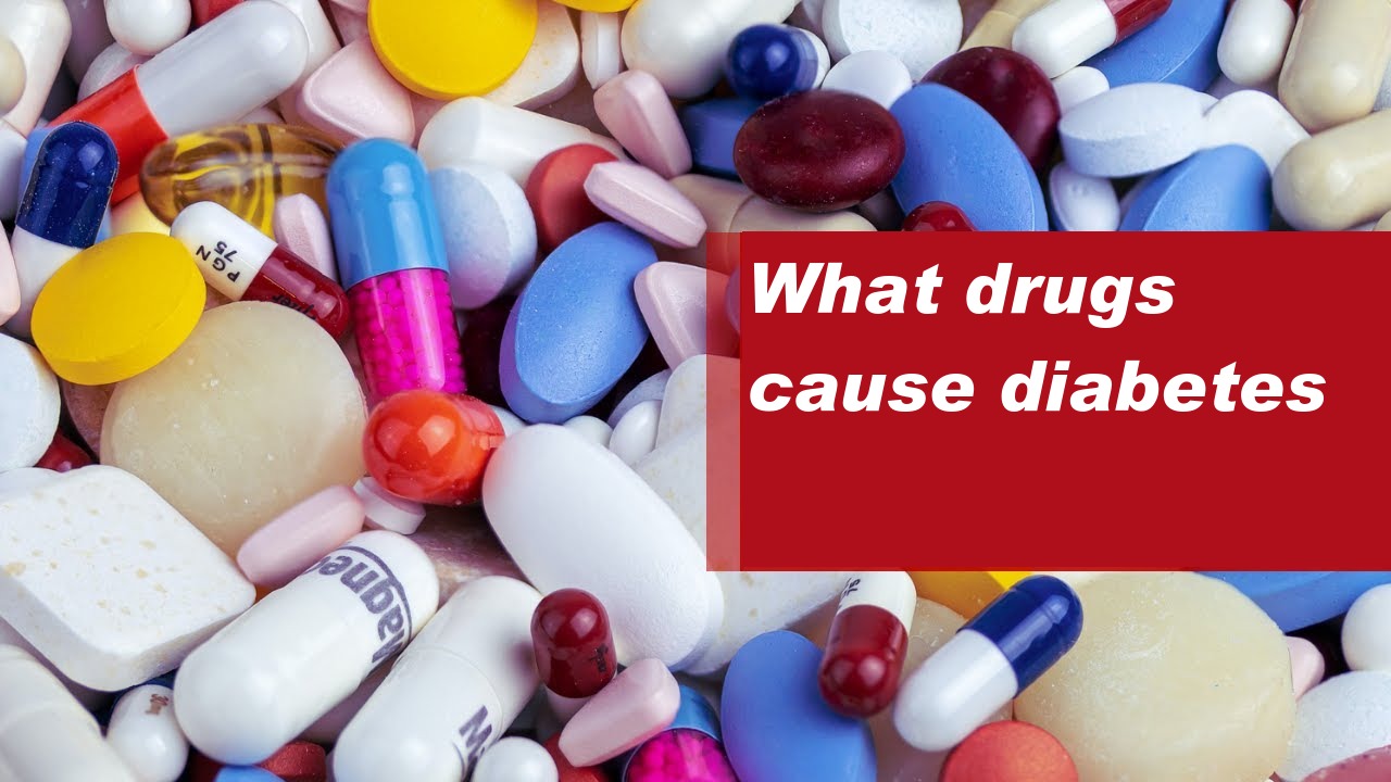 What drugs cause diabetes