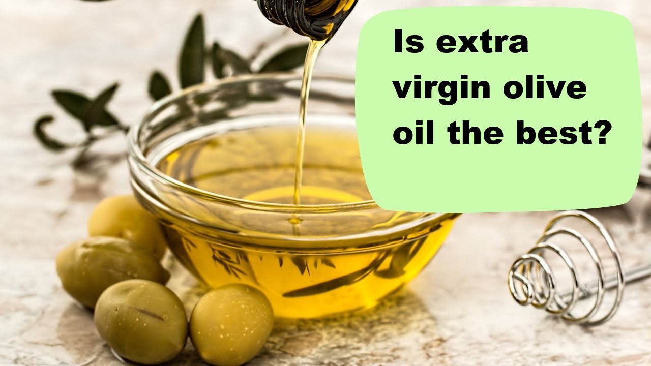 Is extra virgin olive oil the best?