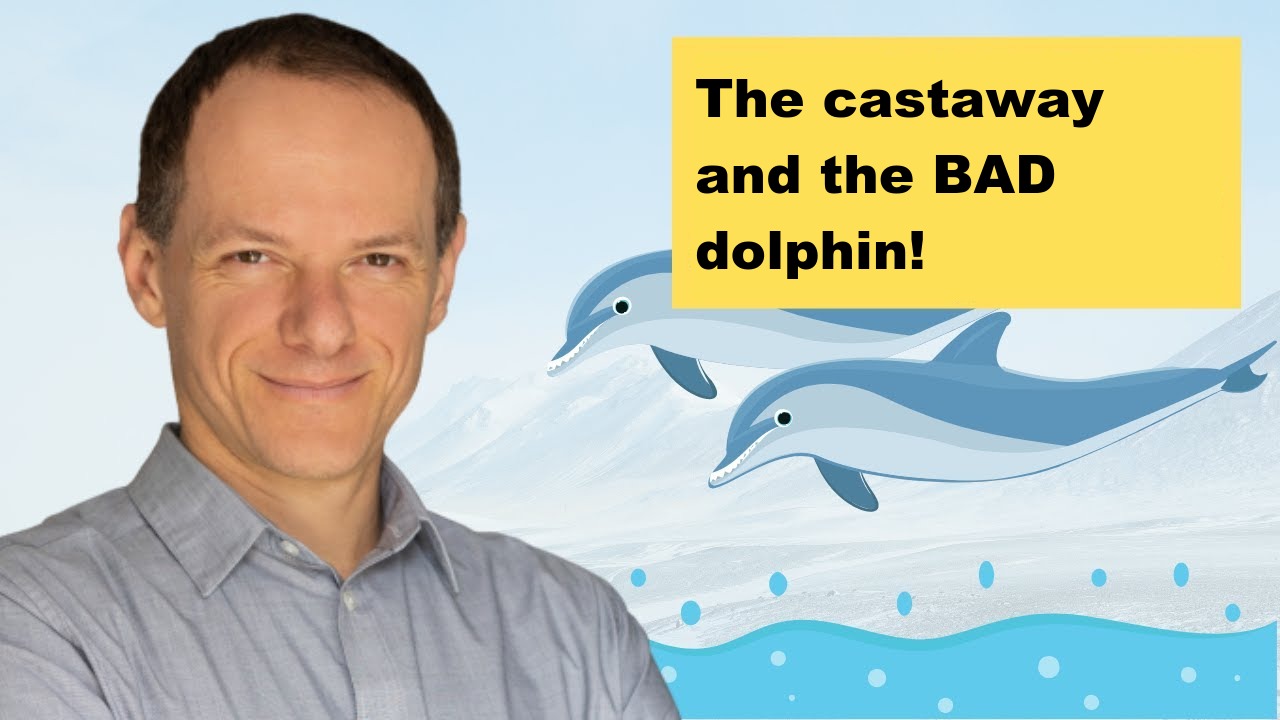 The castaway and the BAD dolphin!