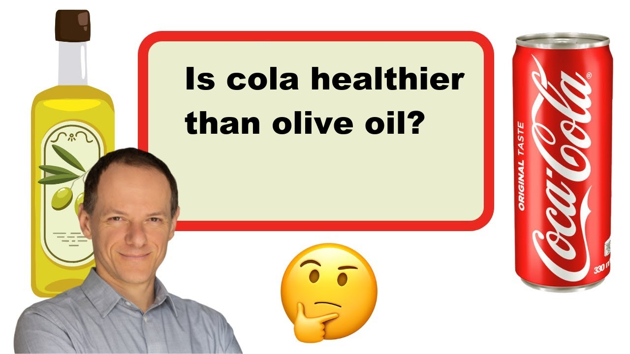 Is cola healthier than olive oil?