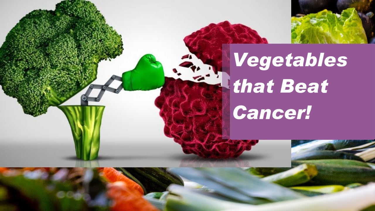 Vegetables that Beat Cancer!