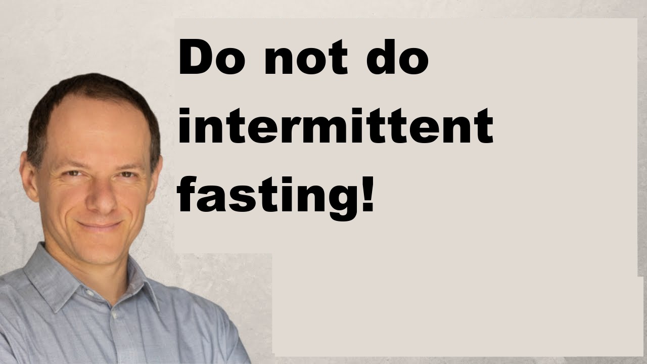 Do not do intermittent fasting!